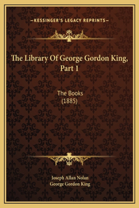 The Library Of George Gordon King, Part 1