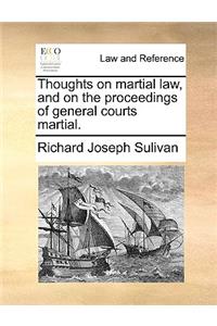 Thoughts on Martial Law, and on the Proceedings of General Courts Martial.