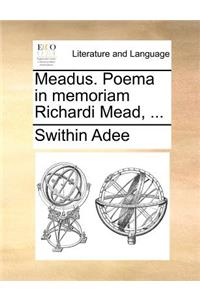 Meadus. Poema in Memoriam Richardi Mead, ...