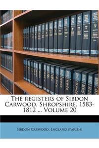 The Registers of Sibdon Carwood, Shropshire. 1583-1812 ... Volume 20