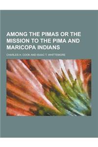 Among the Pimas or the Mission to the Pima and Maricopa Indians