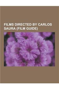 Films Directed by Carlos Saura (Film Guide): Ana and the Wolves, Antonieta, Blindfolded Eyes, Carmen (1983 Film), Cria Cuervos, Deprisa, Deprisa, Elis