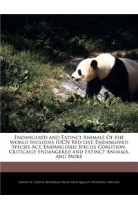 Endangered and Extinct Animals Of the World Includes IUCN Red List, Endangered Species Act, Endangered Species Coalition, Critically Endangered and Extinct Animals, and More