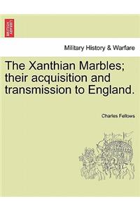 The Xanthian Marbles; Their Acquisition and Transmission to England.