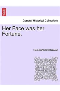 Her Face Was Her Fortune.