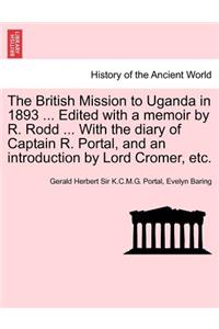 British Mission to Uganda in 1893 ... Edited with a Memoir by R. Rodd ... with the Diary of Captain R. Portal, and an Introduction by Lord Cromer, Etc.