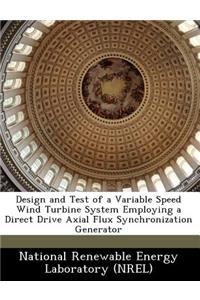 Design and Test of a Variable Speed Wind Turbine System Employing a Direct Drive Axial Flux Synchronization Generator