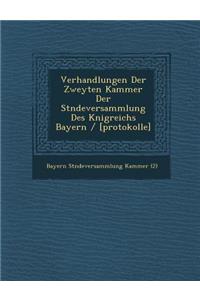 Verhandlungen Der Zweyten Kammer Der St Ndeversammlung Des K Nigreichs Bayern / [Protokolle]