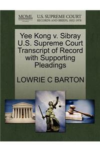 Yee Kong V. Sibray U.S. Supreme Court Transcript of Record with Supporting Pleadings