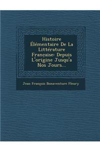 Histoire Elementaire de La Litterature Franc Aise