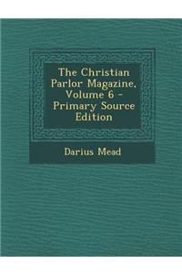 Christian Parlor Magazine, Volume 6