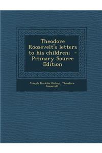 Theodore Roosevelt's Letters to His Children;