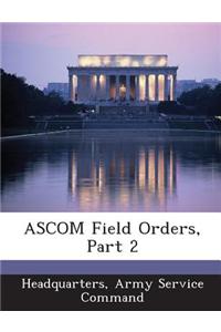 Ascom Field Orders, Part 2