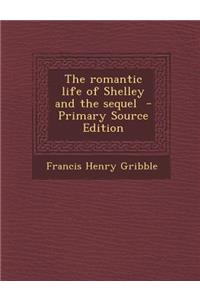 Romantic Life of Shelley and the Sequel