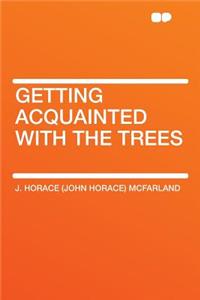 Getting Acquainted with the Trees