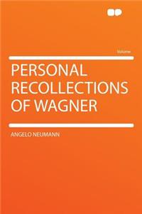 Personal Recollections of Wagner