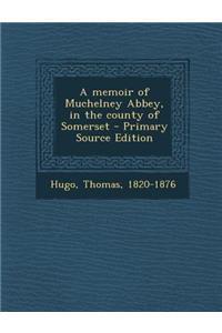 A Memoir of Muchelney Abbey, in the County of Somerset