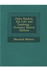 John Ruskin, His Life and Teaching