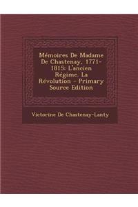 Memoires de Madame de Chastenay, 1771-1815: L'Ancien Regime. La Revolution - Primary Source Edition