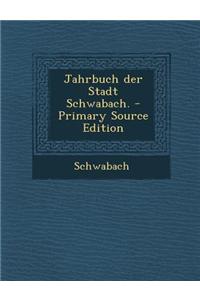 Jahrbuch Der Stadt Schwabach.