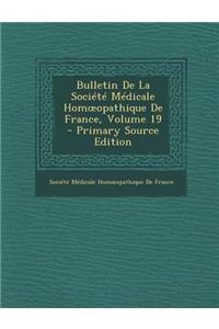 Bulletin de La Societe Medicale Hom Opathique de France, Volume 19