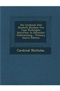 Des Cardinals Und Bischofs Nicolaus Von Cusa Wichtigste Schriften: In Deutscher Uebersetzung