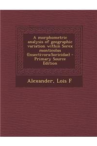A Morphometric Analysis of Geographic Variation Within Sorex Monticolus (Insectivora