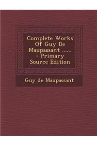 Complete Works of Guy de Maupassant ......