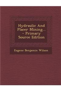 Hydraulic and Placer Mining... - Primary Source Edition