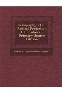 Sciography: Or, Radical Projection of Shadows