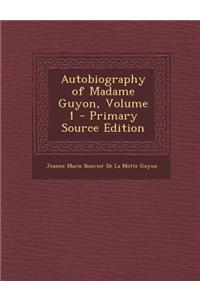 Autobiography of Madame Guyon, Volume 1
