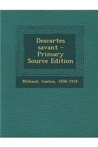 Descartes Savant - Primary Source Edition