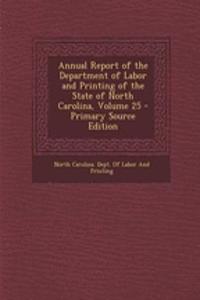Annual Report of the Department of Labor and Printing of the State of North Carolina, Volume 25 - Primary Source Edition