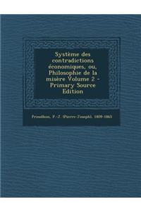 Systeme Des Contradictions Economiques, Ou, Philosophie de La Misere Volume 2