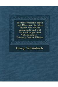 Niedersachsische Sagen Und Marchen: Aus Dem Munde Des Volkes Gesammelt Und Mit Anmerkungen Und Abhandlungen - Primary Source Edition