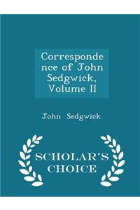 Correspondence of John Sedgwick, Volume II - Scholar's Choice Edition