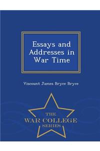 Essays and Addresses in War Time - War College Series