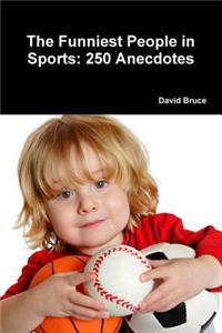 The Funniest People in Sports: 250 Anecdotes