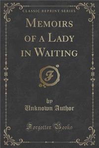 Memoirs of a Lady in Waiting (Classic Reprint)