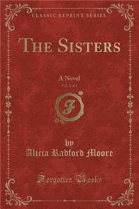 The Sisters, Vol. 2 of 4: A Novel (Classic Reprint)