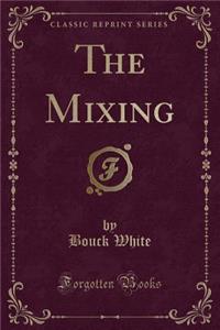 The Mixing (Classic Reprint)