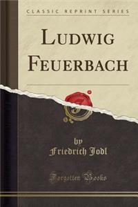 Ludwig Feuerbach (Classic Reprint)
