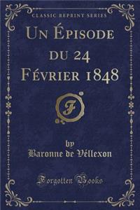 Un ï¿½pisode Du 24 Fï¿½vrier 1848 (Classic Reprint)