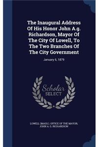 The Inaugural Address Of His Honor John A.g. Richardson, Mayor Of The City Of Lowell, To The Two Branches Of The City Government