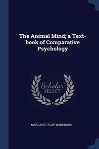 The Animal Mind; a Text-book of Comparative Psychology