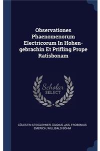 Observationes Phaenomenorum Electricorum In Hohen-gebrachin Et Prifling Prope Ratisbonam