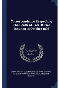Correspondence Respecting The Death At Tati Of Two Indunas In October 1893