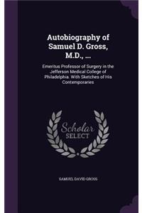 Autobiography of Samuel D. Gross, M.D., ...