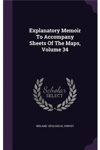 Explanatory Memoir to Accompany Sheets of the Maps, Volume 34
