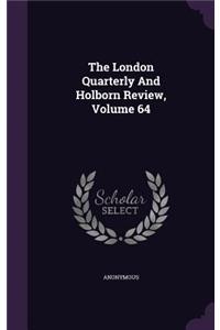 The London Quarterly and Holborn Review, Volume 64